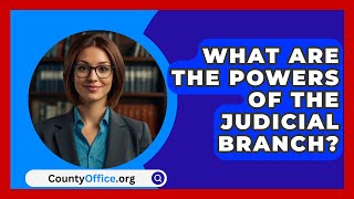 What Are The Powers Of The Judicial Branch  CountyOfficeorg [upl. by Spearman]