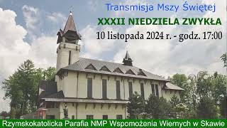 10 XI 2024 r – XXXII Niedziela Zwykła rok B – msza święta godz 1700 – Parafia NMPWW w Skawie [upl. by Ainolloppa646]