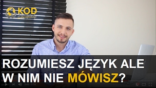 Dlaczego rozumiesz język obcy ale masz trudność w nim mówić  Zapytaj Kamila [upl. by Ingeborg582]