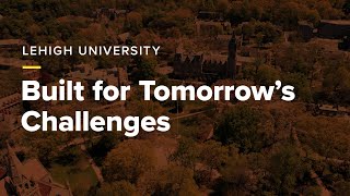 Lehigh University Built for Tomorrows Challenges [upl. by Fritzsche]