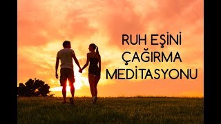 Ruh Eşini Çağırma Meditasyonu [upl. by Olds]