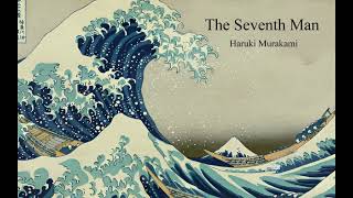 The Seventh Man Short Story  Haruki Murakami [upl. by Animrac]