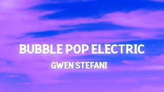 Gwen Stefani  Bubble Pop Electric Lyrics Tonight Im gonna give you all my love in the back seat [upl. by Laks]