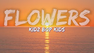 KIDZ BOP Kids  Flowers Lyrics  Full Audio 4k Video [upl. by Leirbma913]