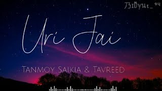 Uri Uri Jai  Lyrics Video   Tonmoy Saikia amp Tavreed  Assamese New song 2022 乃ɪD̑̈ℽนτ ⁹⁴ [upl. by Ainoek941]