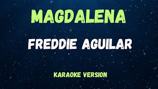 MAGDALENA  FREDDIE AGUILAR   KARAOKE VERSION [upl. by Aittam84]