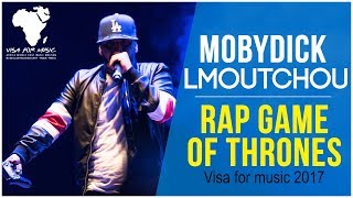 Lmoutchou Mobydick  Rap Game Of Thrones Live Visa For Music 2017 [upl. by Sparhawk]