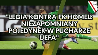 quotLegia kontra FK Homel Niezapomniany Pojedynek w Pucharze UEFAquot [upl. by Florio582]