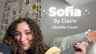 Sofia By Clairo  Ukulele Cover [upl. by Nylecsoj]