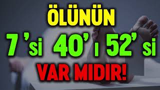 ölünün 7 si 40 ı 52 si günü var mı   nasıl hesaplanır ne okunur ölüm ne anlama gelir [upl. by Ylnevaeh864]