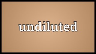 Undiluted Meaning [upl. by Sivle]