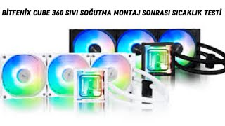 BİTFENİX CUBE 360 MM SIVI SOĞUTUCU MONTAJ SONRASI SICAKLIK TESTİ [upl. by Claudetta]