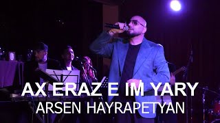 Arsen Hayrapetyan  Ax Eraz E Im Yary Live concert [upl. by Nilerual664]