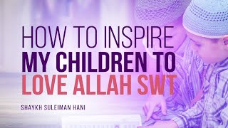 How Do I Inspire My Children To Love Allah SWT  Shaykh Suleiman Hani  Faith IQ [upl. by Sarchet]