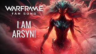 WARFRAME Fan Song  Arsyn  I am Arsyn 💀🔊🎧 Warframe concept [upl. by Ardnuek]