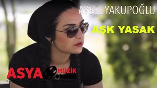 Aysel YAKUPOĞLU  Aşk Yasak Official Video [upl. by Kcim]