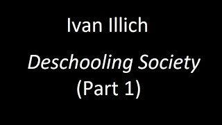 Ivan Illichs quotDeschooling Societyquot Part 1 [upl. by Ayita506]