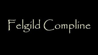 Wednesday  the Felgild Compline [upl. by Dimmick]