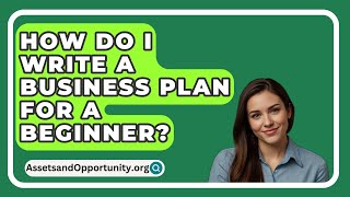 How Do I Write A Business Plan For A Beginner  AssetsandOpportunityorg [upl. by Galer587]