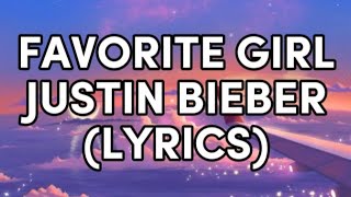 FAVORITE GIRL  JUSTIN BIEBER LYRICS SONGS [upl. by Mcquillin9]