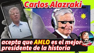 Carlos Alazraki acepta que AMLO es el mejor presidente de la historia de MÉXICO [upl. by Ritchie]