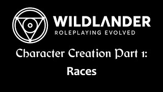 Wildlander  Character Creation Part 1 Races [upl. by Emalia51]