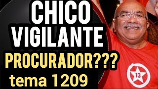 tema 1209 URGENTE Chico Vigilante Procurador [upl. by Cis]