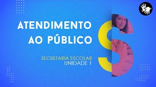 CURSO TÃ‰CNICO EM SECRETARIA ESCOLAR  ATENDIMENTO AO PÃšBLICO  UNIDADE 1 [upl. by Sjoberg]