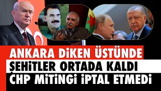 ANKARA DİKEN ÜSTÜNDE ŞEHİTLER ORTADA KALDI CHP MİTİNGİ İPTAL ETMEDİ MANSUR YAVAŞ SAHAYA İNDİ [upl. by Irpak]