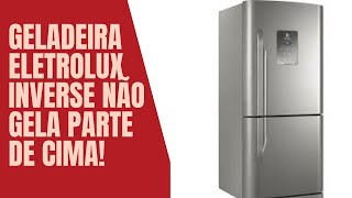 Geladeira Eletrolux DB 52x Inverse Não Gela Parte de Cima Refrigerador Inverse [upl. by Craggie]