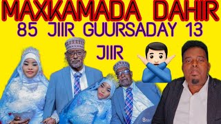 MAXKAMADA DAHIR KIIS ODAAY 85 JIIR GUURSADAY 13 JIIR YAR AX XANUUN BADAANA [upl. by Zacharias]