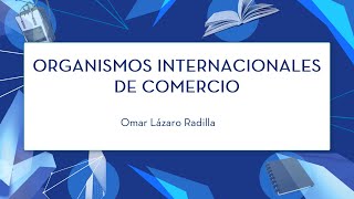 Organismos Internacionales de Comercio [upl. by Little]