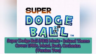 Super Dodge Ball NES  Iceland Theme Theme Cover 1980s Metal Rock Orchestra Version Two [upl. by Damahom]