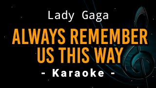 Always Remember Us This Way  Lady Gaga  Karaoke Version [upl. by Johnath]