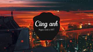 Cùng Anh  Ngọc Dolil VRT Mix [upl. by Reywas275]