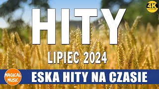 ESKA Hity Na Czasie Lipiec 2024  Muzyka z Radia Eska 2024  Oficjalny Mix Gorąca 100 Radia ESKA [upl. by Lemrahc]