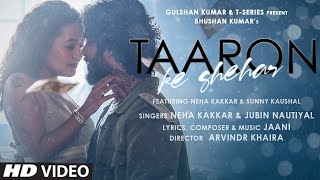 Taaron Ke Shehar Song Neha Kakkar Sunny Kaushal  Jubin NautiyalJaani  Bhushan Kumar  Arvindr K [upl. by Noirod632]