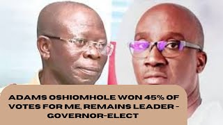 Adams Oshiomhole Won 45 of Votes for Me Remains My Leader  Governorelect [upl. by Nosila344]