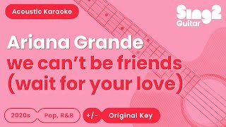 we cant be friends wait for your love  Ariana Grande Karaoke Acoustic [upl. by Aifas]