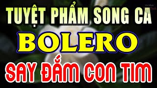 Tuyệt Phẩm Song Ca Nhạc Vàng Trữ Tình Bolero SAY ĐẮM CON TIM  Nghe Thử 1 Lần Bạn Sẽ KHÔNG HỐI HẬN [upl. by Duffy]