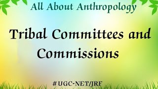 Committees and Commissions  Tribal welfare  ugcnet allaboutanthropology [upl. by Fesuoy]