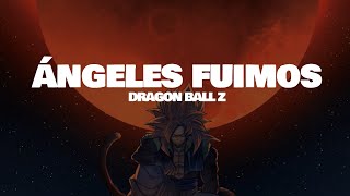 Dragon Ball Z  Ángeles Fuimos LetraLyrics [upl. by Woo]