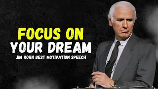 Jim Rohn  Focus On Your Dream  Best Powerful Motivation Speech [upl. by Resaec877]