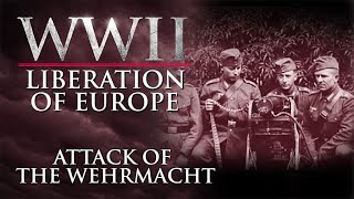 WWII The Liberation of Europe  Attack of the Wehrmacht [upl. by Roobbie]