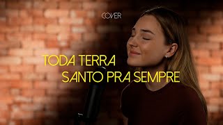 Toda terra  Santo pra sempre  Cover Esther Durán [upl. by Dias]