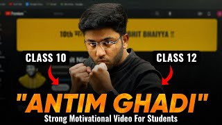 quotANTIM GHADIquot  Strong Motivational Video For Students 🔥  Class 10th and 12th Boards Motivation [upl. by Gnod739]