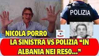 NICOLA PORRO LA SINISTRA VS POLIZIA “IN ALBANIA NEI RESO…” [upl. by Fianna954]