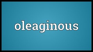 Oleaginous Meaning [upl. by Corwin755]