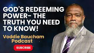 Gods Redeeming Power The Truth You Need to Know  Voddie Baucham Podcast [upl. by Ecilahc]