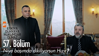 Niye başımda dikiliyorsun Hızır  Eşkıya Dünyaya Hükümdar Olmaz 57 Bölüm  atv [upl. by Leong568]